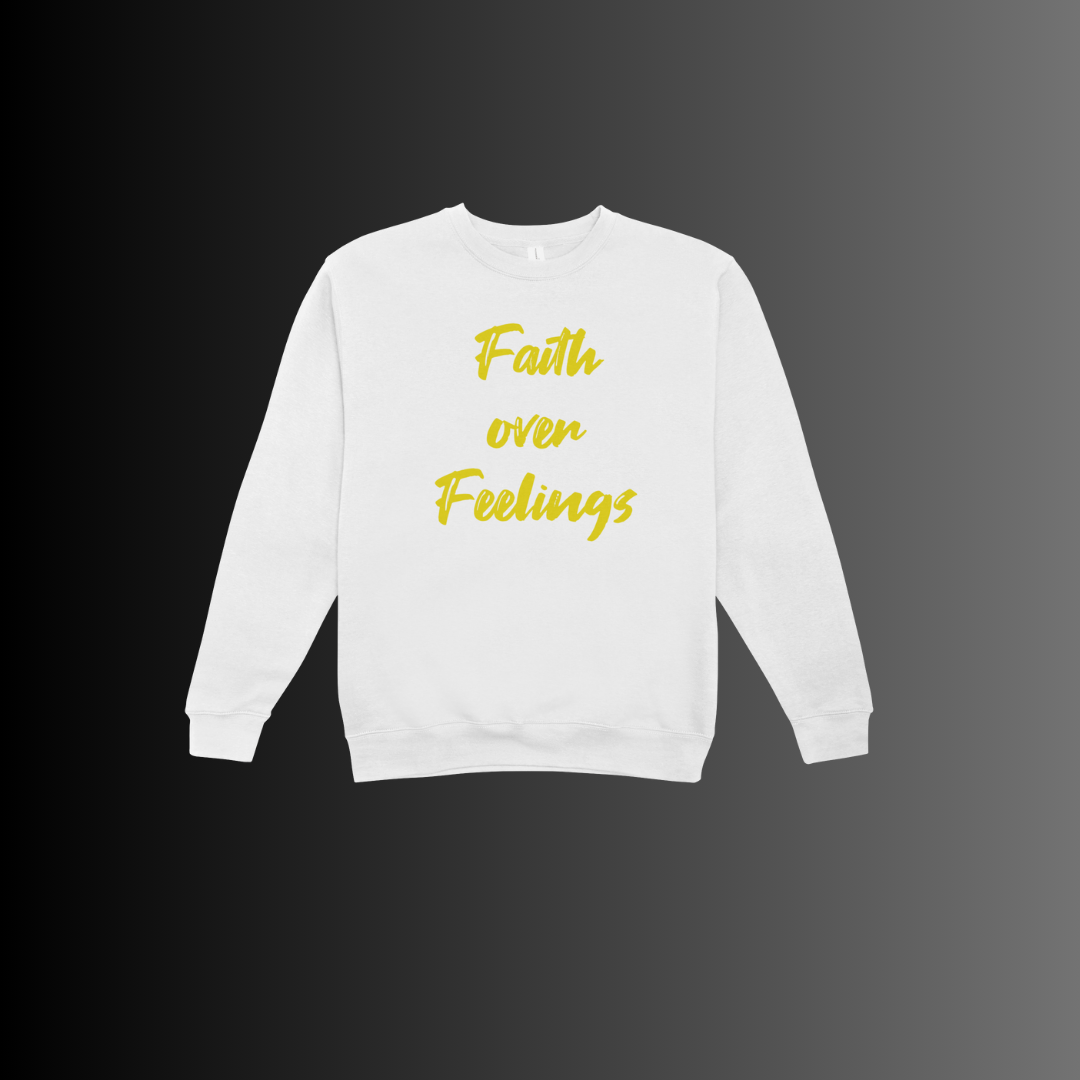 Faith over Feelings sweatshirt