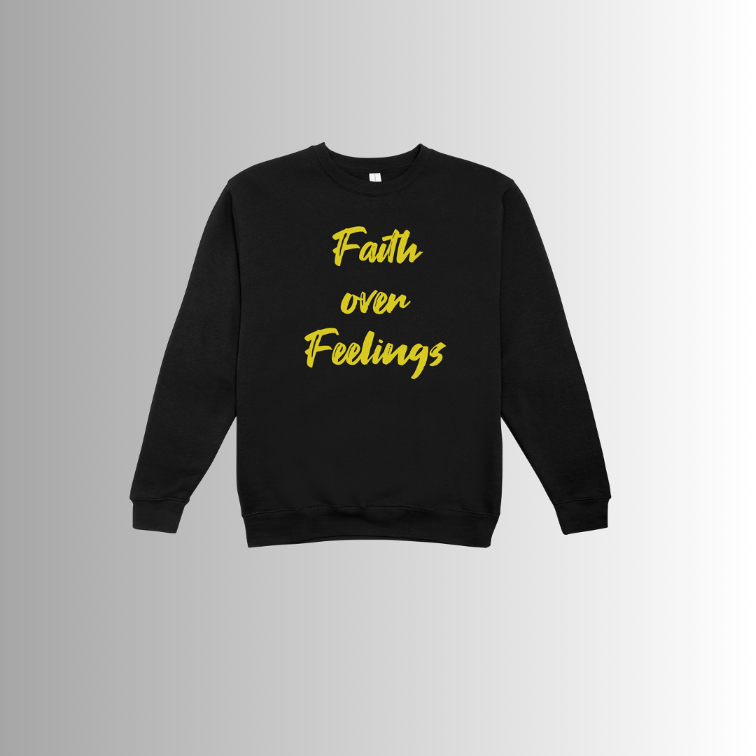 Faith over Feelings sweatshirt